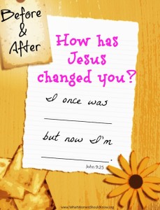 What's your story? Your before and after? How has Jesus changed you?